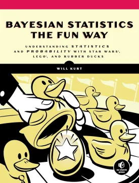 Bayesian Statistics the Fun Way: Understanding Statistics and Probability with Star Wars, LEGO, and Rubber Ducks Illustrated Edition