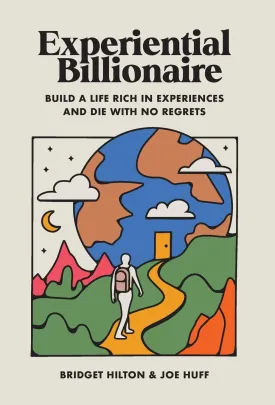 Experiential Billionaire: Build a Life Rich in Experiences and Die With No Regrets Hardcover  September 12, 2023
